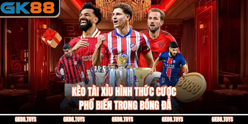 Kèo Tài Xỉu Hình Thức Cược Phổ Biến Trong Bóng Đá