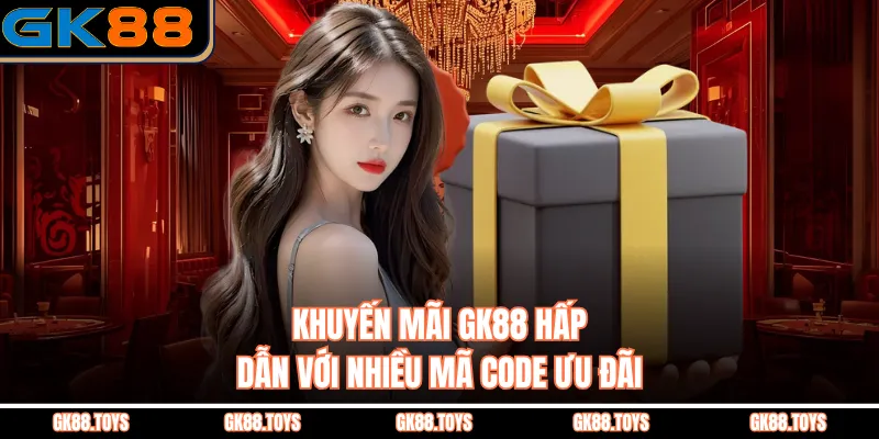 Khuyến Mãi GK88 hấp dẫn với nhiều mã code ưu đãi