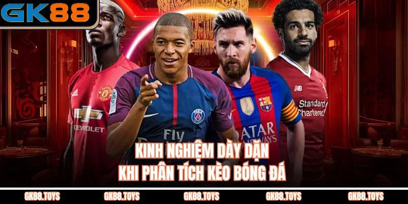 Kinh nghiệm dày dặn khi phân tích kèo bóng đá