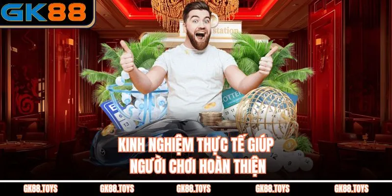 Kinh nghiệm thực tế giúp người chơi hoàn thiện