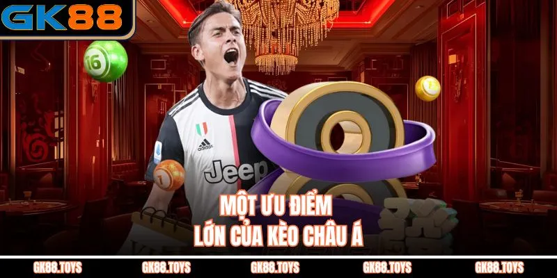 Một ưu điểm lớn của Kèo Châu Á