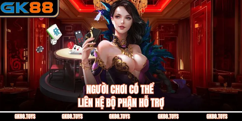 Người chơi có thể liên hệ bộ phận hỗ trợ