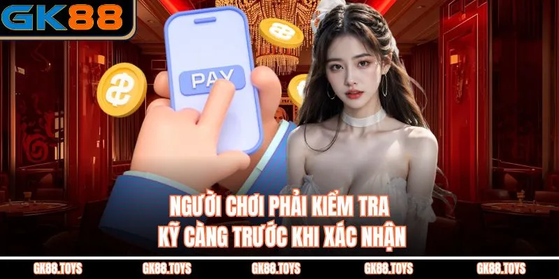 Người chơi phải kiểm tra kỹ càng trước khi xác nhận