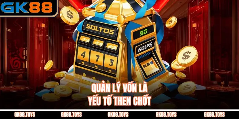 Quản lý vốn là yếu tố then chốt 